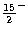 $\frac{15}{2}^-$