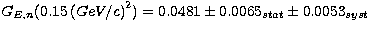 $G_{E,n}(0.15\,{(GeV/c)}^{2}) = 0.0481 \pm0.0065_{stat}
 \pm0.0053_{syst}$