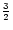 $\frac{3}{2}$