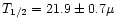 $T\sb{1/2} = 21.9 \pm 0.7
\mu$
