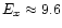 $E_x \approx 9.6$