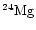 $\chem{^{24}Mg}$
