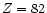 $\mth{Z=82}$