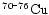 $\chem{^{70\mbox{-}76}Cu}$