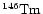 $\chem{^{146}Tm}$