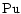 $\chem{Pu}$