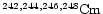 $\chem{^{242,
244, 246, 248}Cm}$