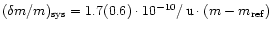 $(\delta
m/m)_\ab{sys} = 1.7(0.6)\cdot10^{-10}/\un{u} \cdot
(m-m_\ab{ref})$