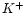 $\mth{K^{+}}$