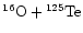 $\chem{^{16}O+{}^{125}Te}$