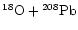 $\chem{^{18}O+{}^{208}Pb}$