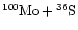 $\chem{^{100}Mo+{}^{36}S}$