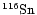 $\chem{^{116}Sn}$