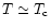 $T
\simeq T_{\rm c}$