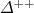 $\Delta^{ + + }$
