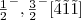 $\frac{1}{2}^{-},\frac{3}{2}^{-}[\mathaccent126{4}\mathaccent126{1}\mathaccent126{1}]$