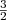 $ {\frac{{3}}{{2}}}$