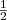 $ {\frac{{1}}{{2}}}$