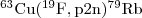 $\mathrm{^{63}Cu \ensuremath(^{19}F, p2n) ^{79}Rb}$