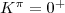 $\ensuremath K^{\pi}=0^+$