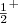 $$\tfrac{1} {2}^ +$$
