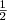 $$\tfrac{1} {2}$$