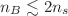 $n_{B}\lesssim 2n_{s}$