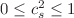 $ 0\le c_{s}^{2} \le 1$