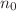 $ n_{0}$