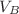 $ V_{B}$