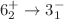 $6^{+}_{2} \rightarrow 3^{-}_{1}$