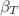 $\beta_{T}$