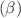 $(\beta)$