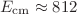 $E_{\mathrm{cm}}\approx 812$