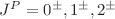 $ J^{P} = 0^{\pm} ,1^{\pm}, 2^{\pm}$