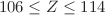 $$106\le Z\le 114$$