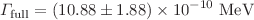$$\Gamma _{\mathrm {full}} =(10.88\pm 1.88)\times 10^{-10}~\mathrm {MeV}$$