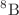 $$^{8}\hbox {B}$$