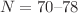 $$N=70\hbox {--}78$$
