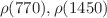 $$\rho (770),\rho (1450) $$