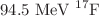 $$94.5\ \hbox {MeV}\ ^{17}\hbox {F}$$