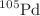 $$^{105}\mathrm {Pd}$$