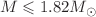 $$M\leqslant 1.82M_\odot $$