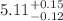 $$5.11_{-0.12}^{+0.15}$$