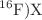 $$^{16}\text {F})\hbox {X}$$