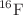 $$^{16}{\textrm{F}}$$