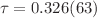 $$\tau =0.326(63)$$