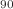 $$^{90}$$