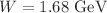 $$W = 1.68\ \textrm{GeV}$$