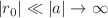 $$|r_0|\ll |a|\rightarrow \infty $$